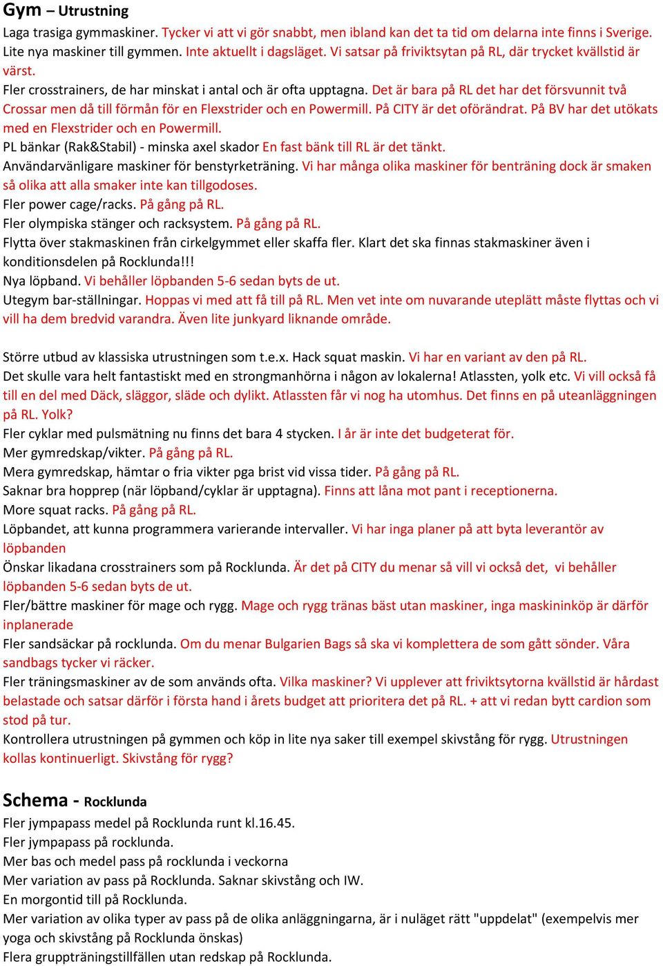 Det är bara på RL det har det försvunnit två Crossar men då till förmån för en Flexstrider och en Powermill. På CITY är det oförändrat. På BV har det utökats med en Flexstrider och en Powermill.