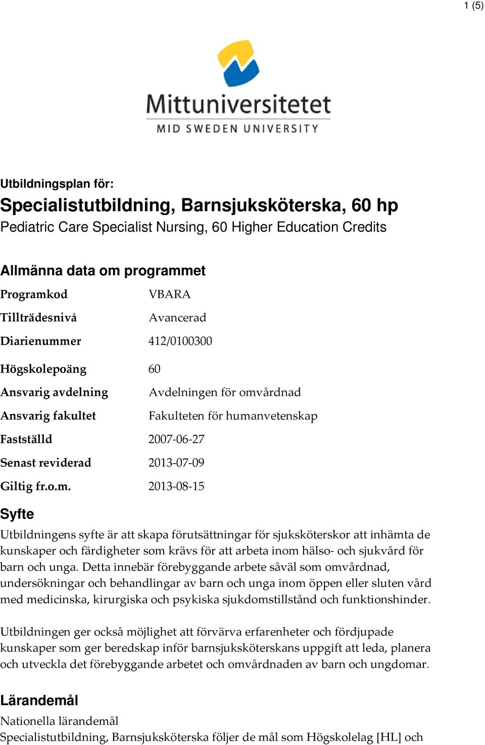 er VBARA Avancerad 412/0100300 Högskolepoäng 60 Ansvarig avdelning Ansvarig fakultet Fastställd Senast reviderad Giltig fr.o.m.