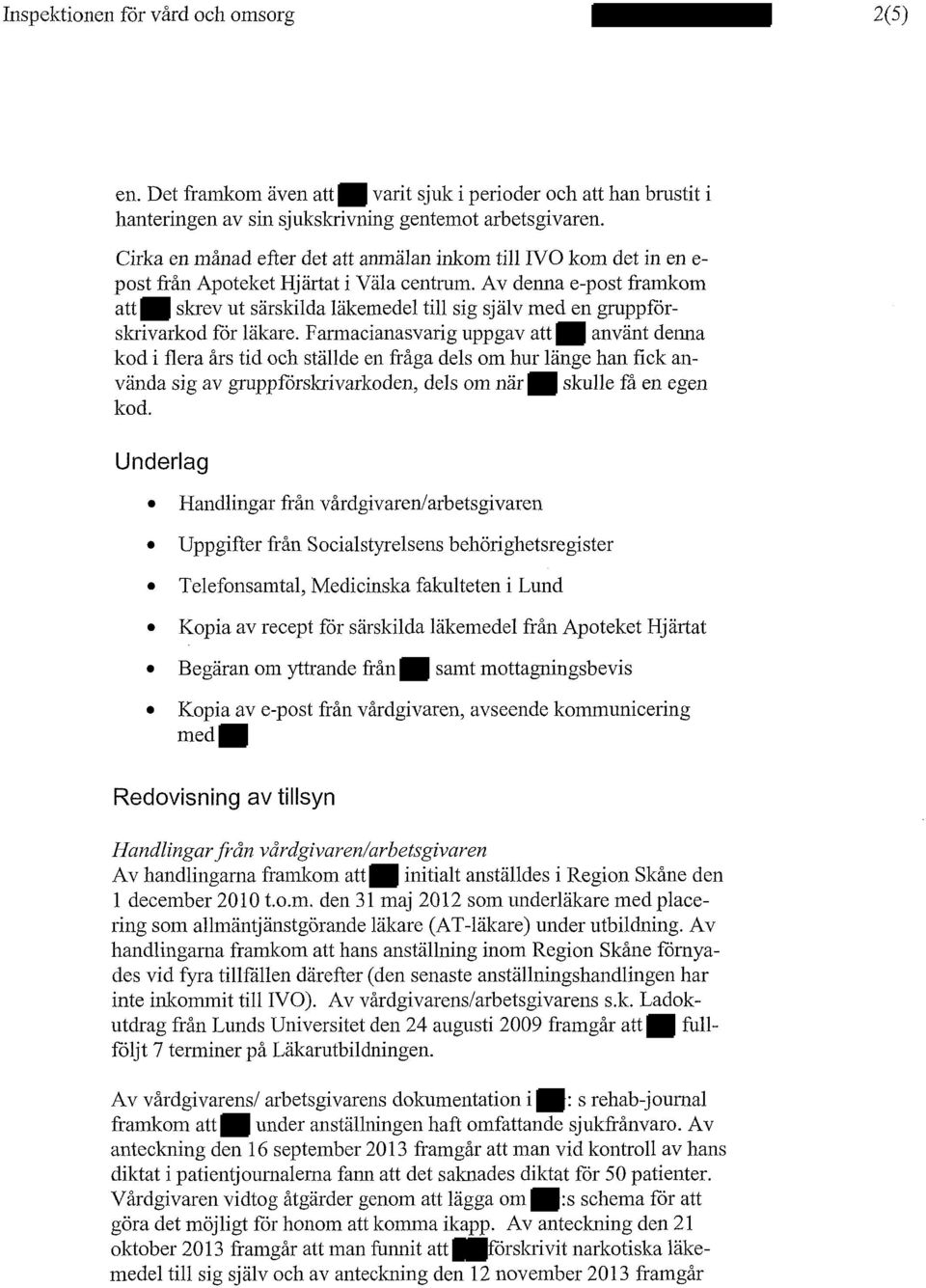 Av denna e-post framkom att skrev ut särskilda läkemedel till sig själv med en gruppförskrivarkod för läkare.
