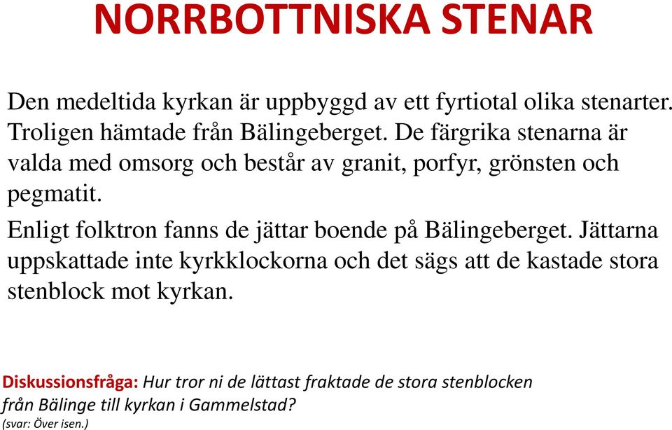 Enligt folktron fanns de jättar boende på Bälingeberget.