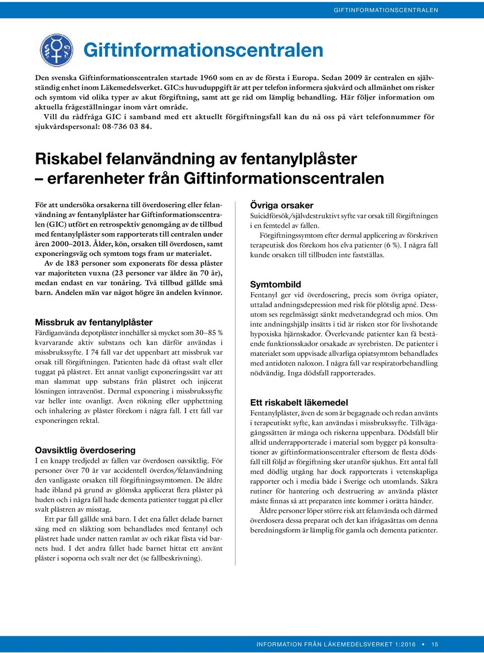GIC:s huvuduppgift är att per telefon informera sjukvård och allmänhet om risker och symtom vid olika typer av akut förgiftning, samt att ge råd om lämplig behandling.