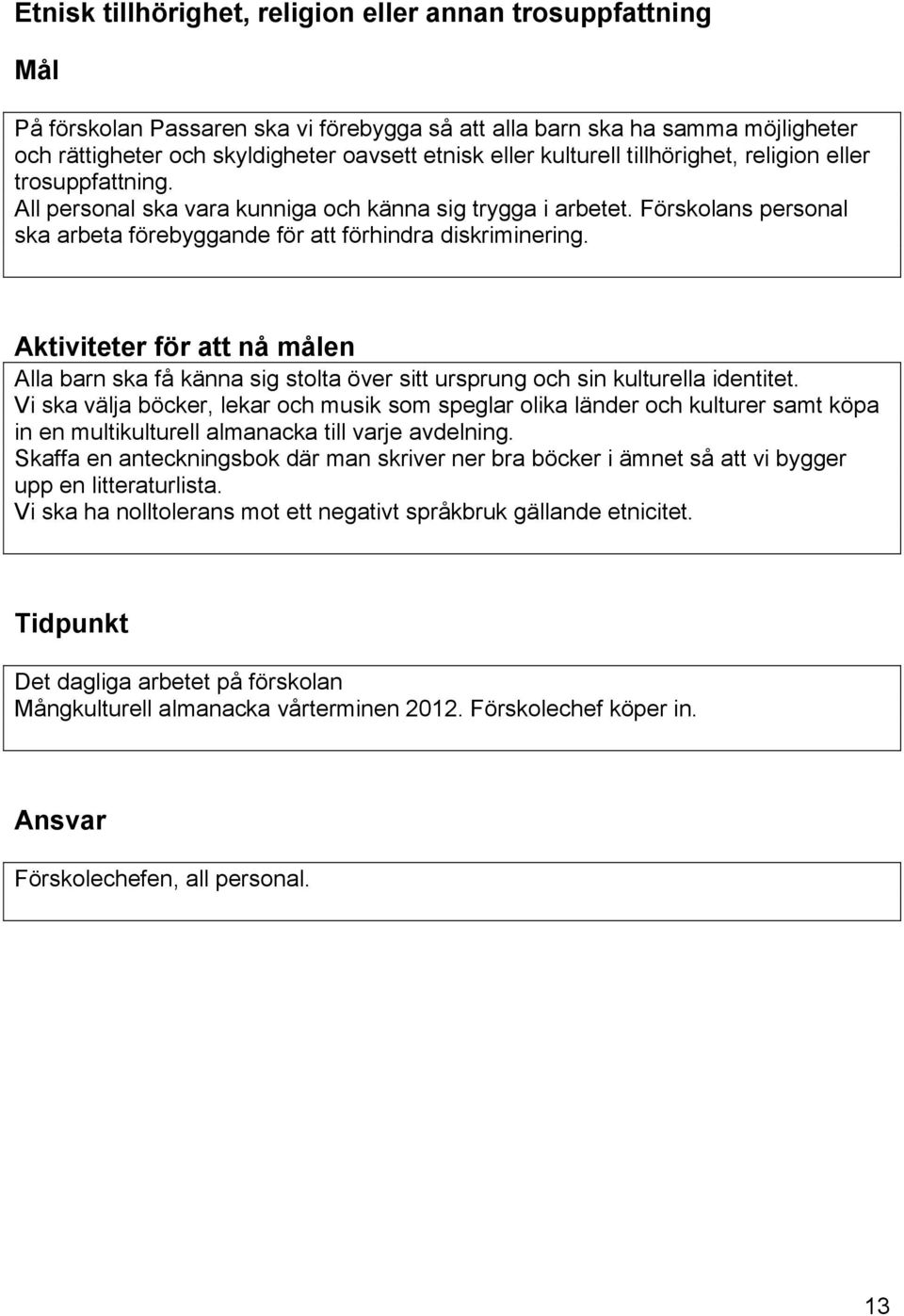 Aktiviteter för att nå målen Alla barn ska få känna sig stolta över sitt ursprung och sin kulturella identitet.