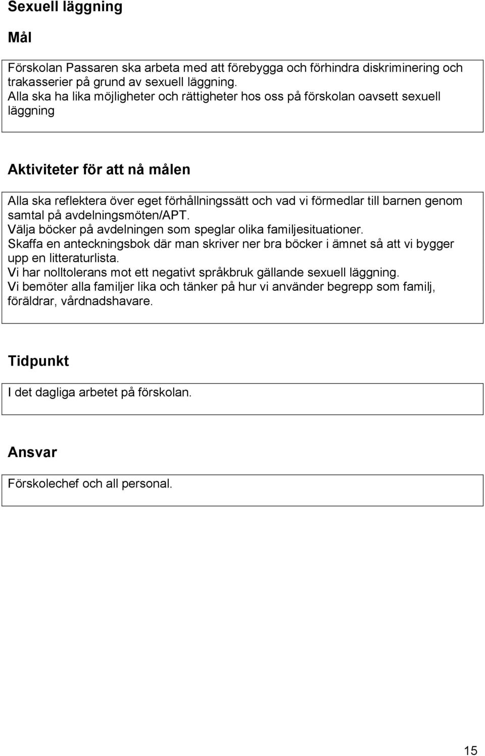 genom samtal på avdelningsmöten/apt. Välja böcker på avdelningen som speglar olika familjesituationer.