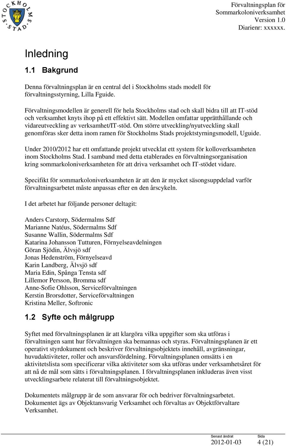 Modellen omfattar upprätthållande och vidareutveckling av verksamhet/it-stöd.