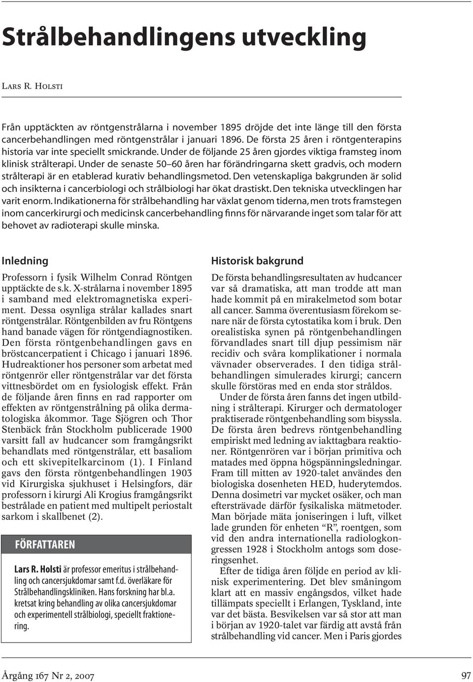 Under de senaste 50 60 åren har förändringarna skett gradvis, och modern strålterapi är en etablerad kurativ behandlingsmetod.