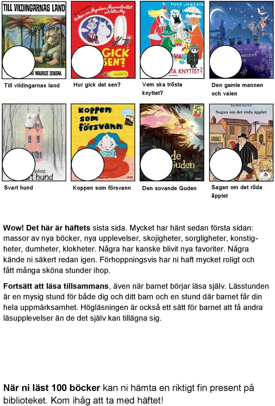 Några har kanske blivit nya favoriter. Några kände ni säkert redan igen. Förhoppningsvis har ni haft mycket roligt och fått många sköna stunder ihop.