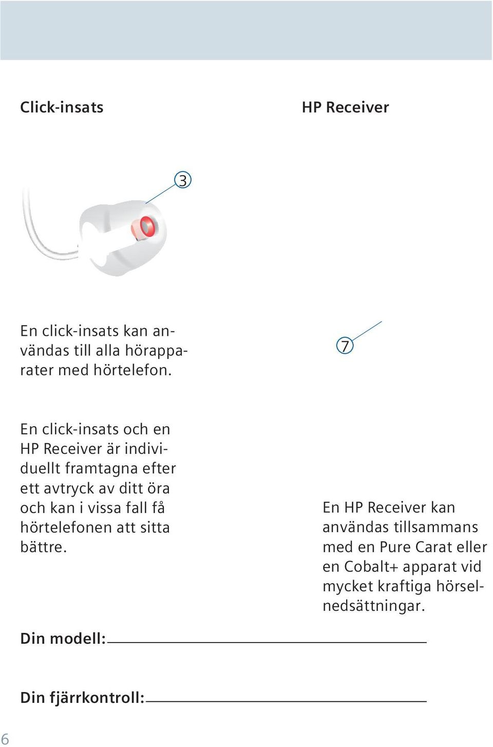 i vissa fall få hörtelefonen att sitta bättre.