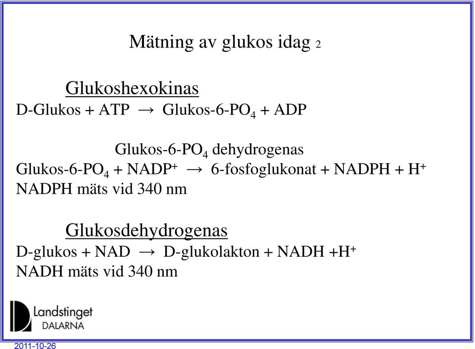 NADP + 6-fosfoglukonat + NADPH + H + NADPH mäts vid 340 nm