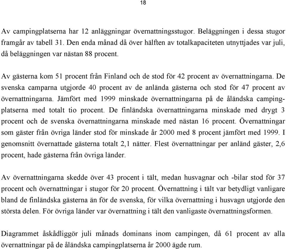 De svenska camparna utgjorde 40 procent av de anlända gästerna och stod för 47 procent av övernattningarna.