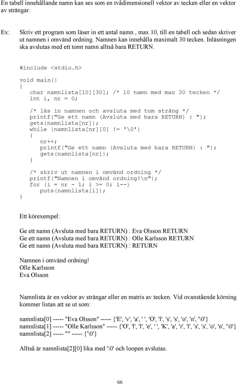 Inläsningen ska avslutas med ett tomt namn alltså bara RETURN. #include <stdio.