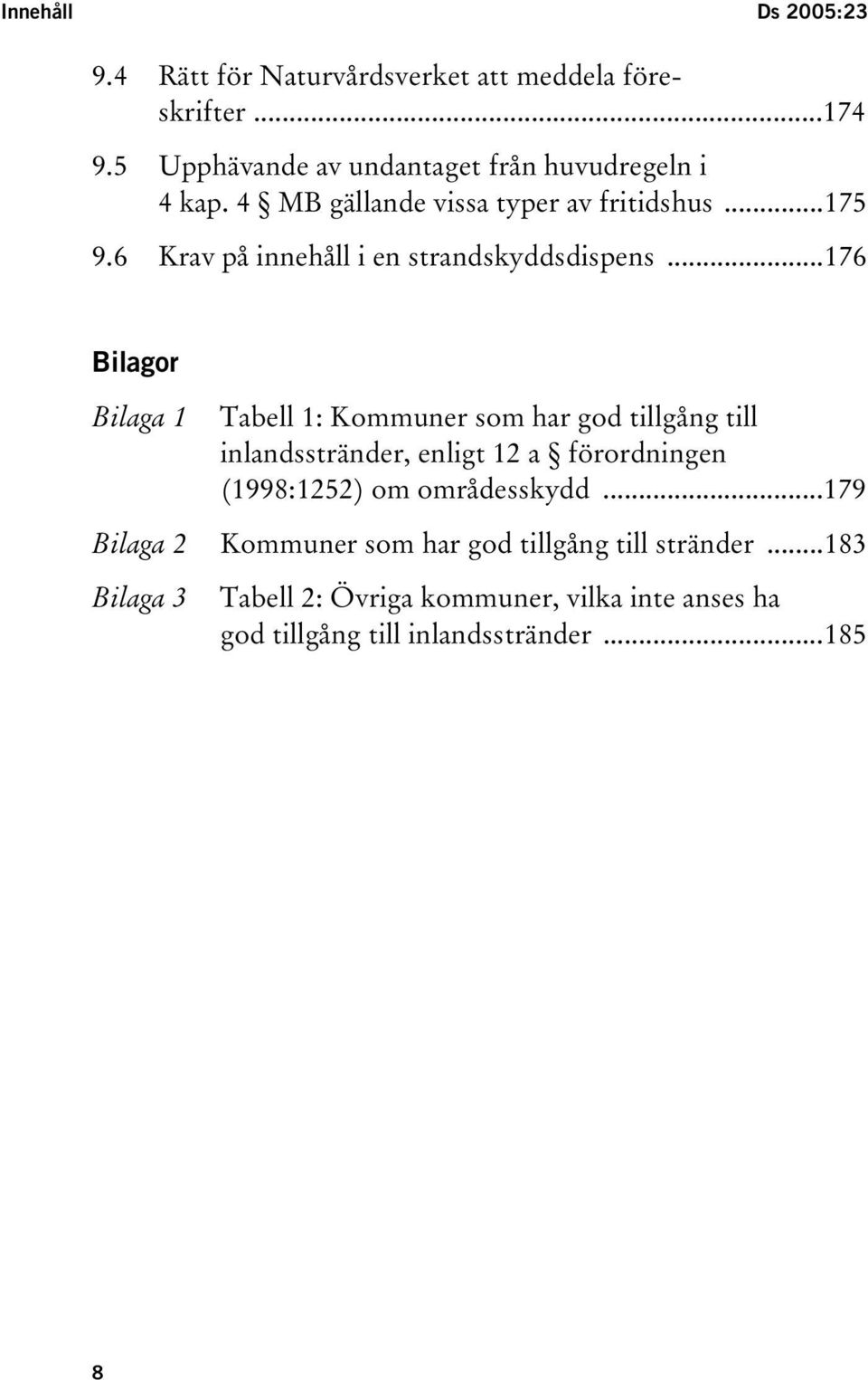 6 Krav på innehåll i en strandskyddsdispens.