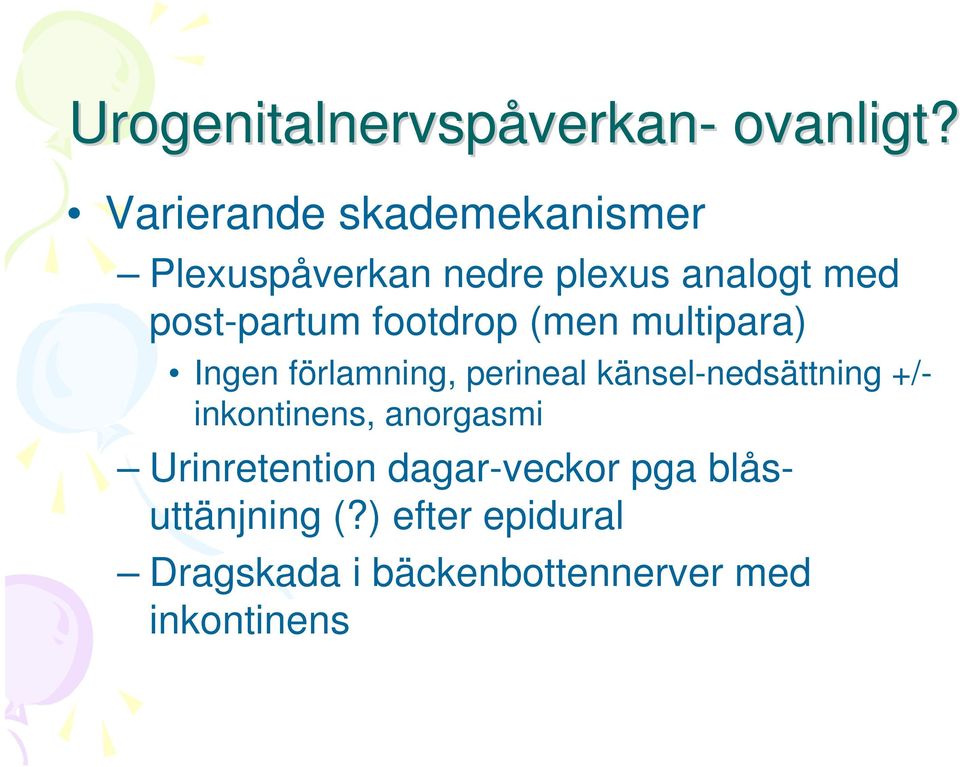 footdrop (men multipara) Ingen förlamning, perineal känsel-nedsättning +/-
