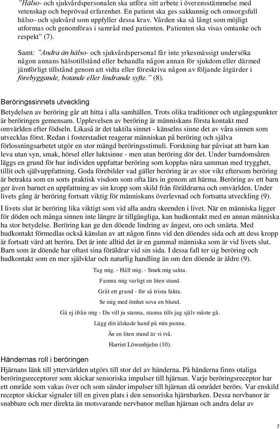 Patienten ska visas omtanke och respekt (7).