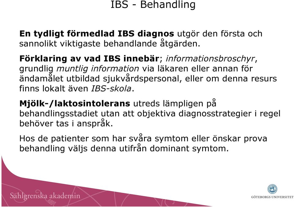 sjukvårdspersonal, eller om denna resurs finns lokalt även IBS-skola.