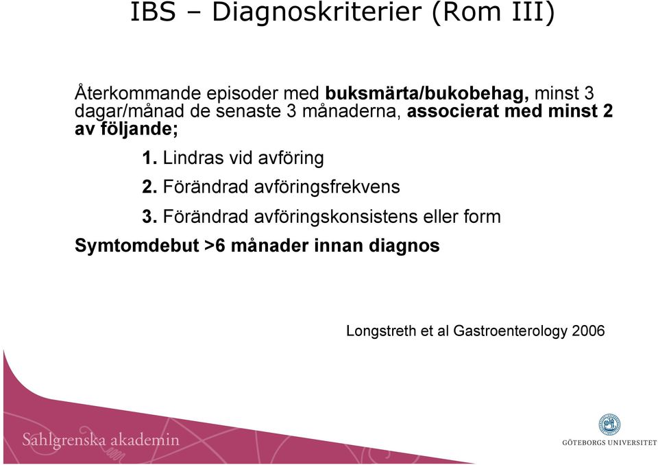 Lindras vid avföring 2. Förändrad avföringsfrekvens 3.