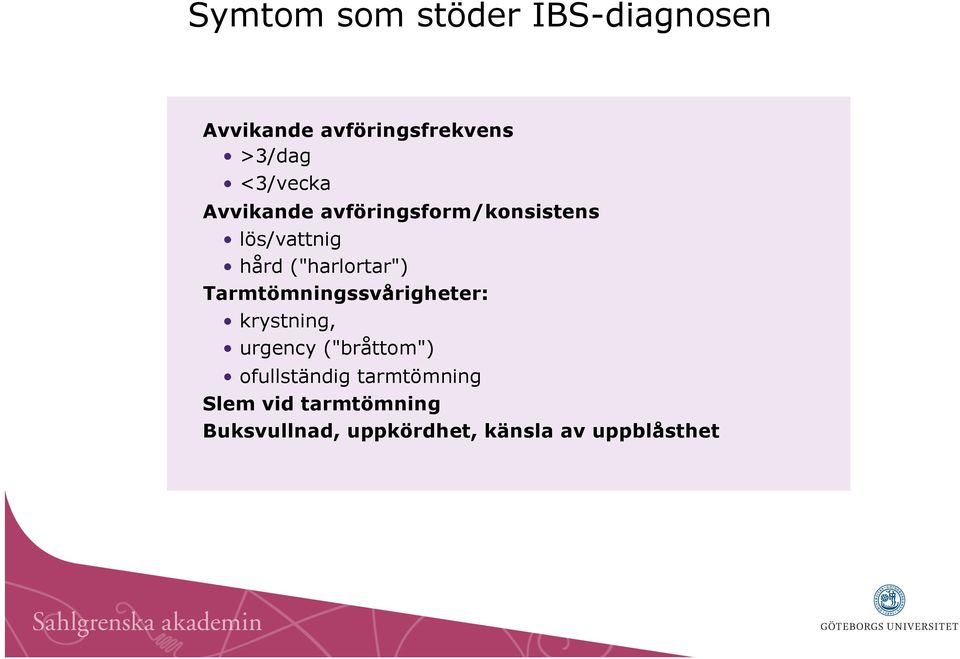 ("harlortar") Tarmtömningssvårigheter: krystning, urgency ("bråttom")