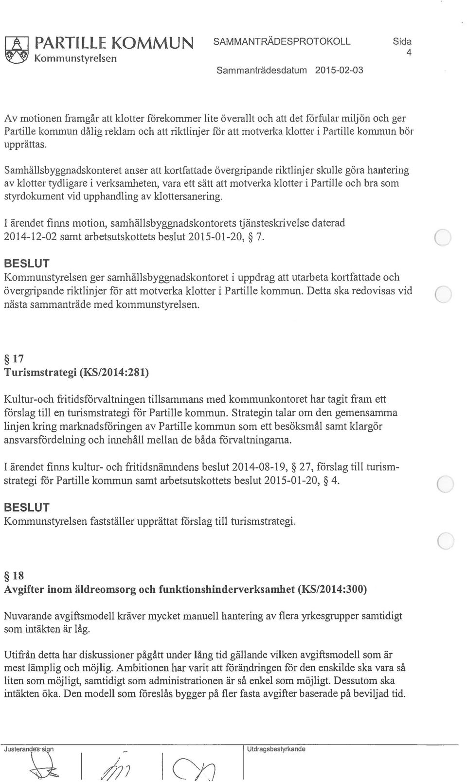 Samhälisbyggnadskonteret anser att kortfattade övergripande riktlinjer skulle göra hantering av klotter tydligare i verksamheten, vara ett sätt att motverka klotter i Partille och bra som