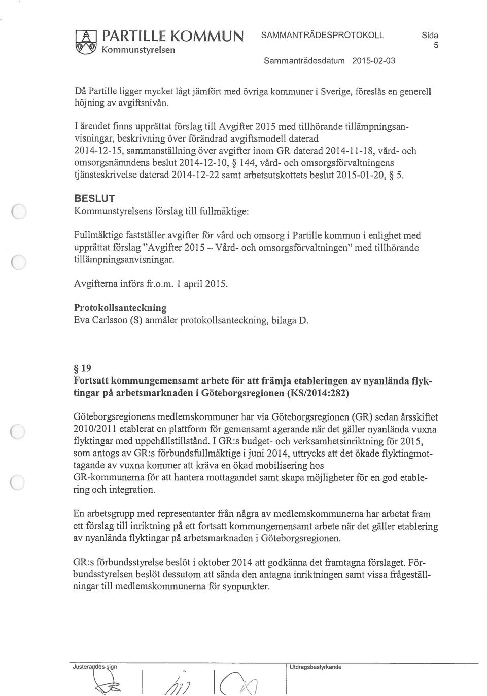 sammanställning över avgifter inom GR daterad 2014-11-18, vård- och ornsorgsnämndens beslut 2014-12-10, 144, vård- och ornsorgsförvaltningens tjänsteskrivelse daterad 2014-12-22 samt arbetsutskottets