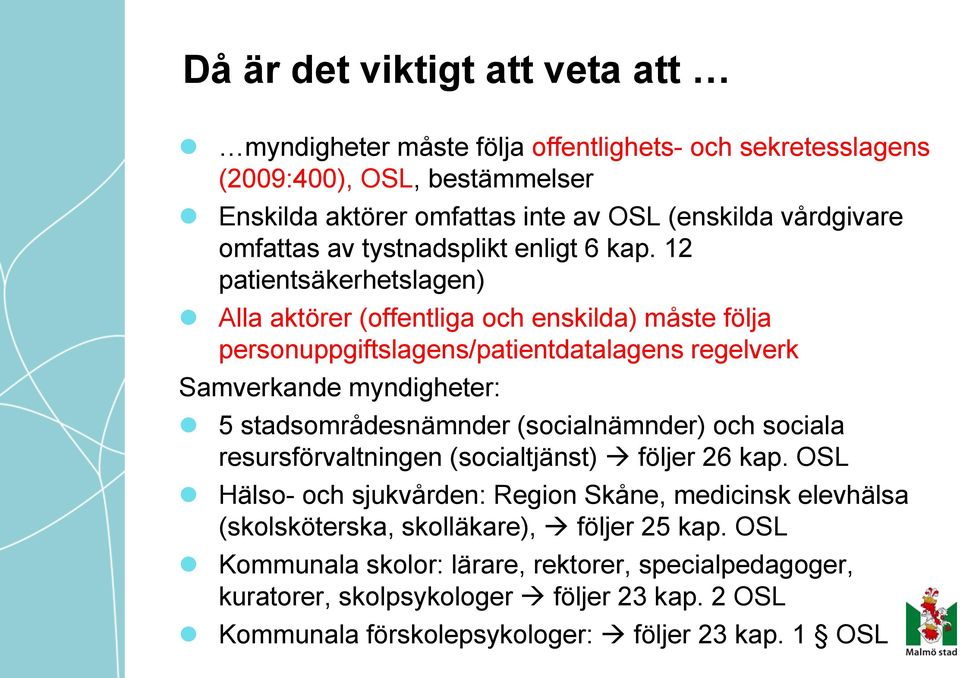 12 patientsäkerhetslagen) Alla aktörer (offentliga och enskilda) måste följa personuppgiftslagens/patientdatalagens regelverk Samverkande myndigheter: 5 stadsområdesnämnder