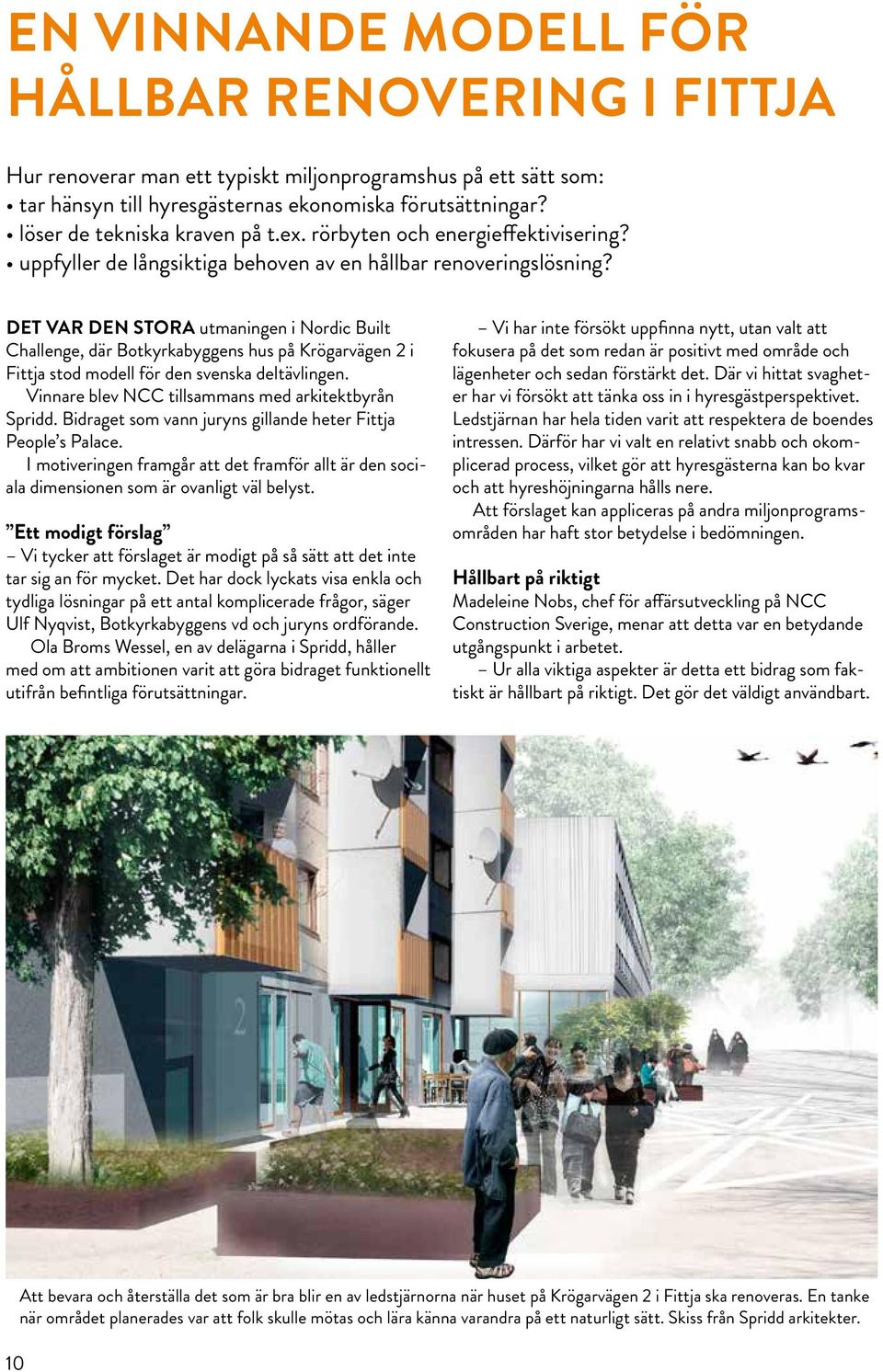 Det var den stora utmaningen i Nordic Built Challenge, där Botkyrkabyggens hus på Krögarvägen 2 i Fittja stod modell för den svenska deltävlingen.