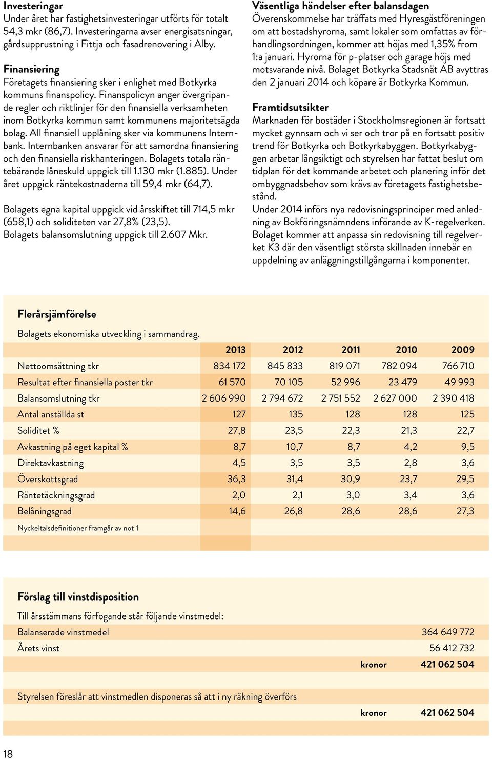 Finanspolicyn anger övergripande regler och riktlinjer för den finansiella verksamheten inom Botkyrka kommun samt kommunens majoritetsägda bolag.