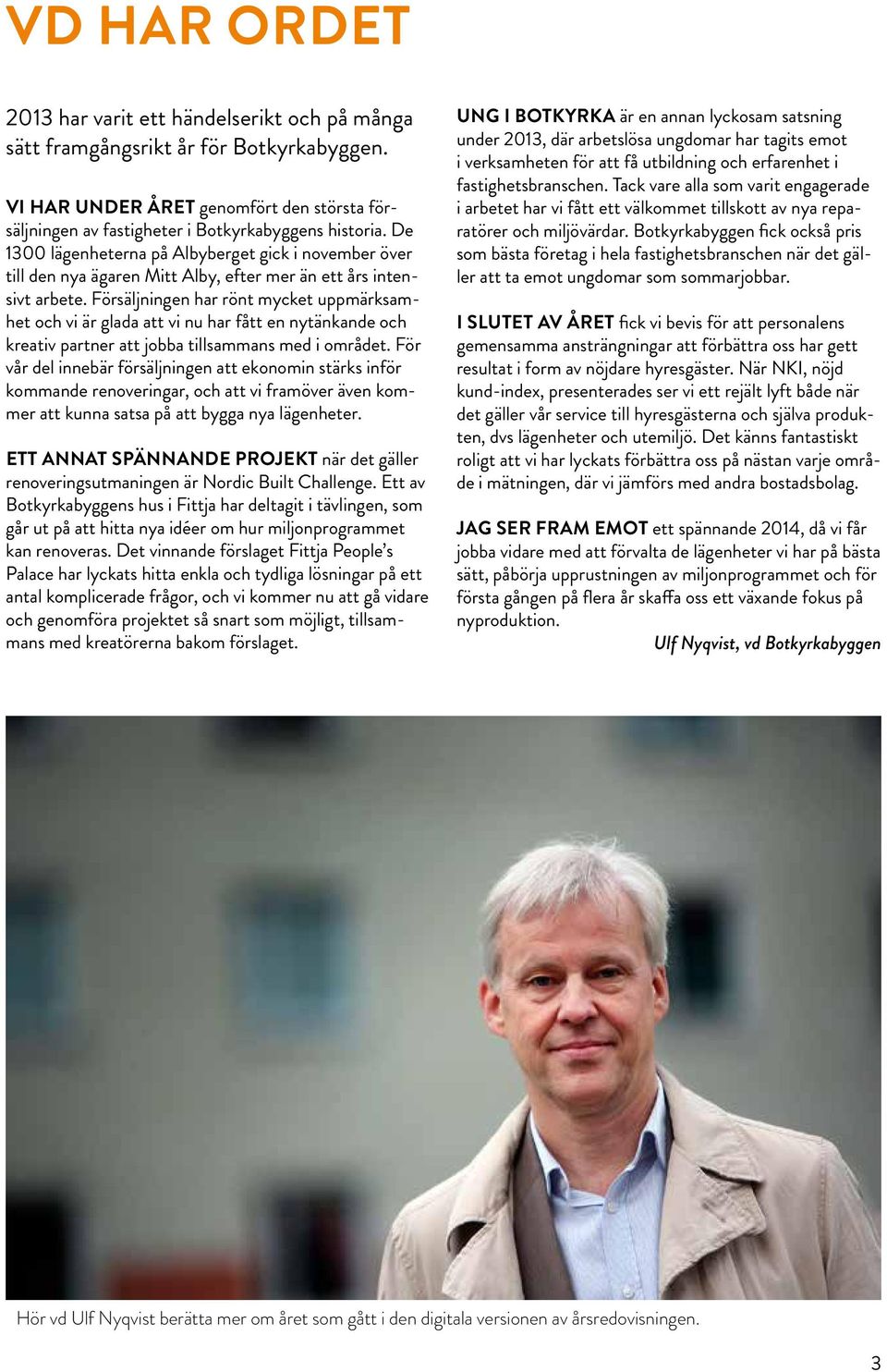 Försäljningen har rönt mycket uppmärksamhet och vi är glada att vi nu har fått en nytänkande och kreativ partner att jobba tillsammans med i området.