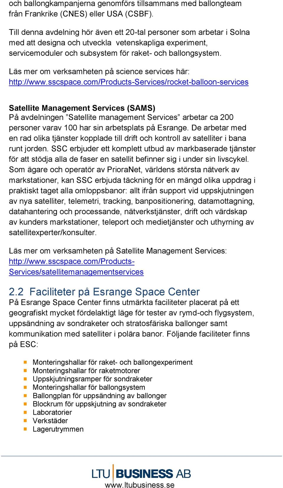 Läs mer om verksamheten på science services här: http://www.sscspace.