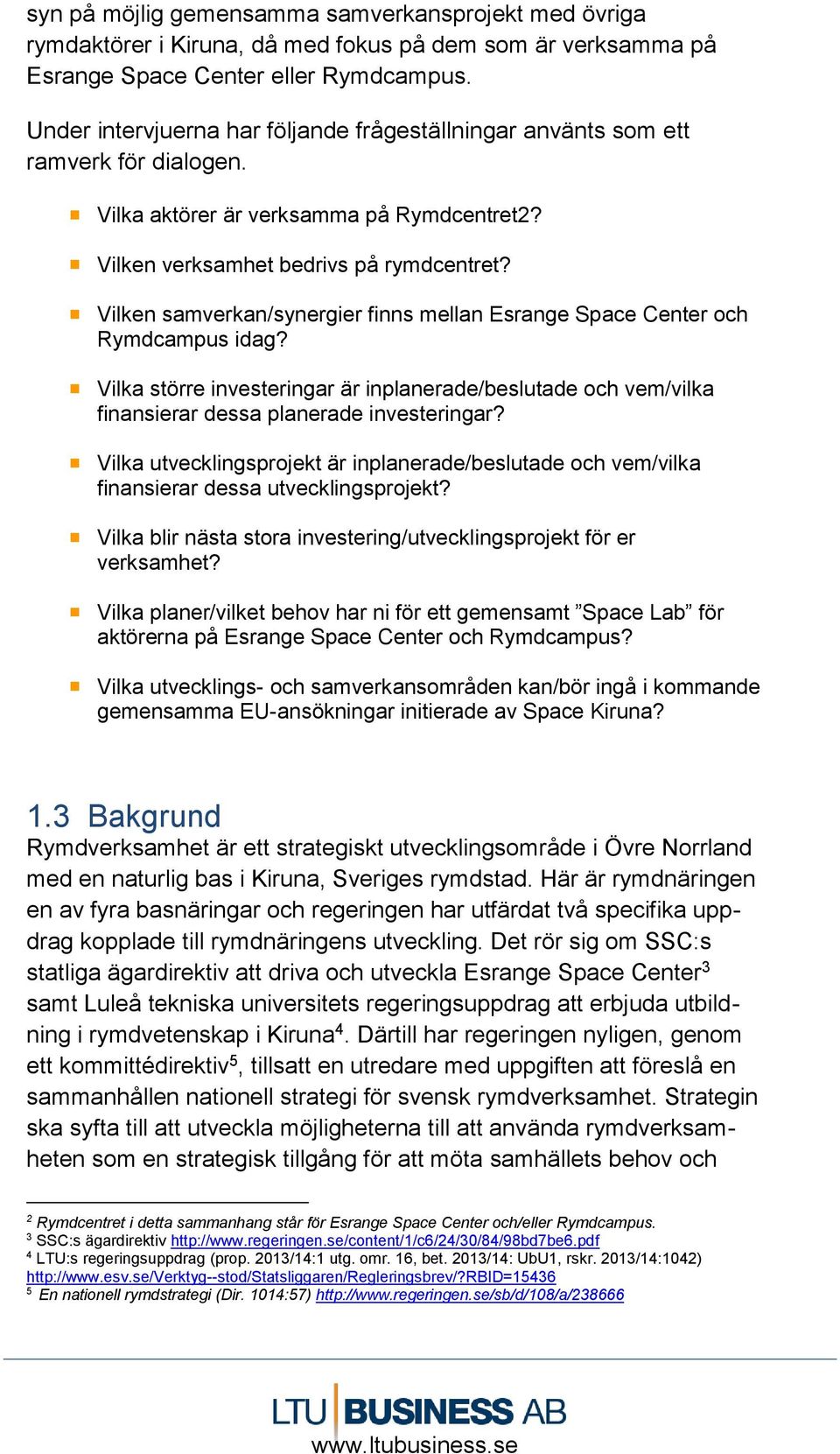 Vilken samverkan/synergier finns mellan Esrange Space Center och Rymdcampus idag? Vilka större investeringar är inplanerade/beslutade och vem/vilka finansierar dessa planerade investeringar?
