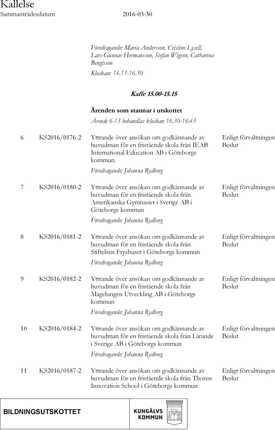 30-16:45 6 KS2016/0176-2 Yttrande över ansökan om godkännande av huvudman för en fristående skola från IEAB International Education AB i Göteborgs kommun.