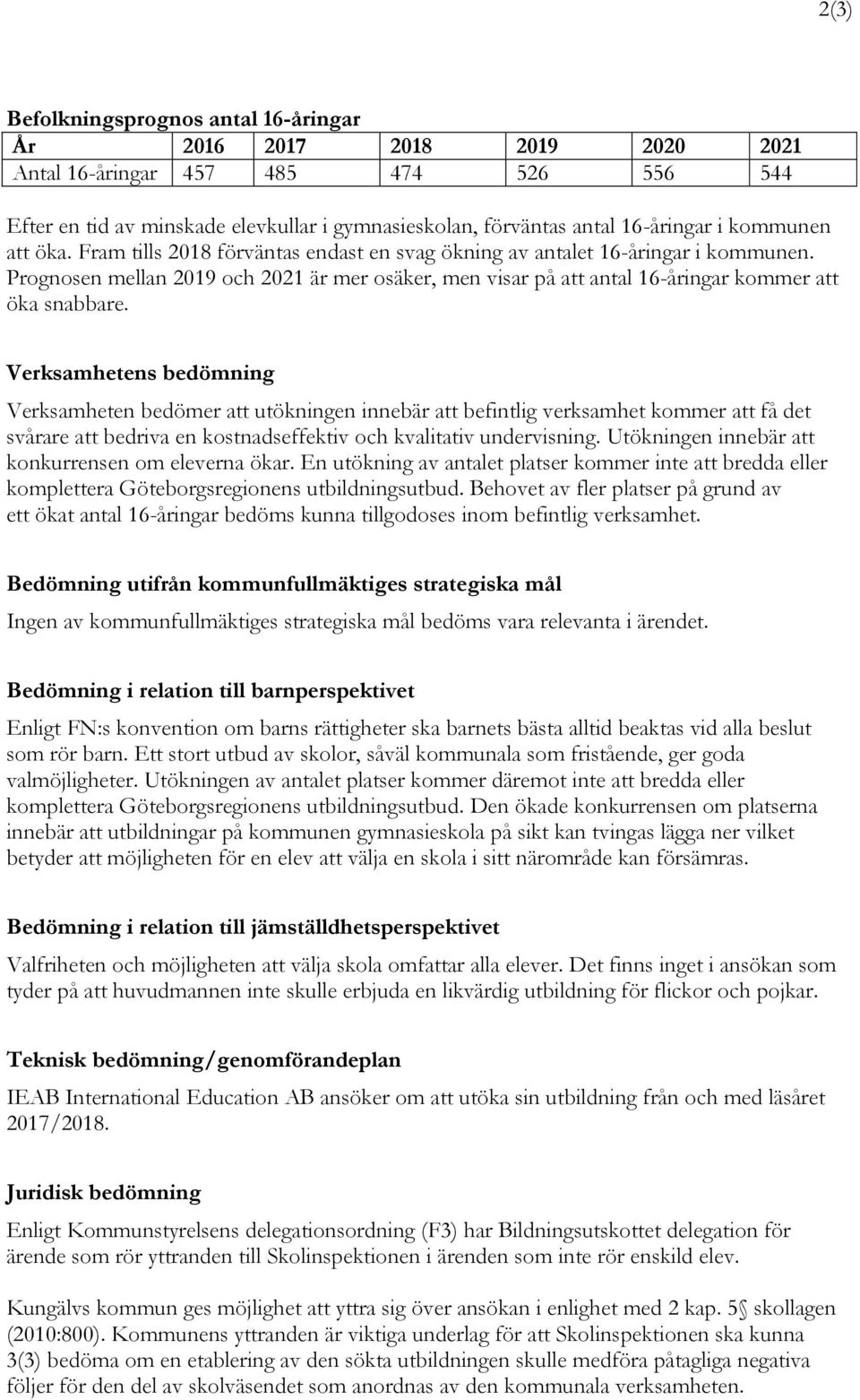 Prognosen mellan 2019 och 2021 är mer osäker, men visar på att antal 16-åringar kommer att öka snabbare.