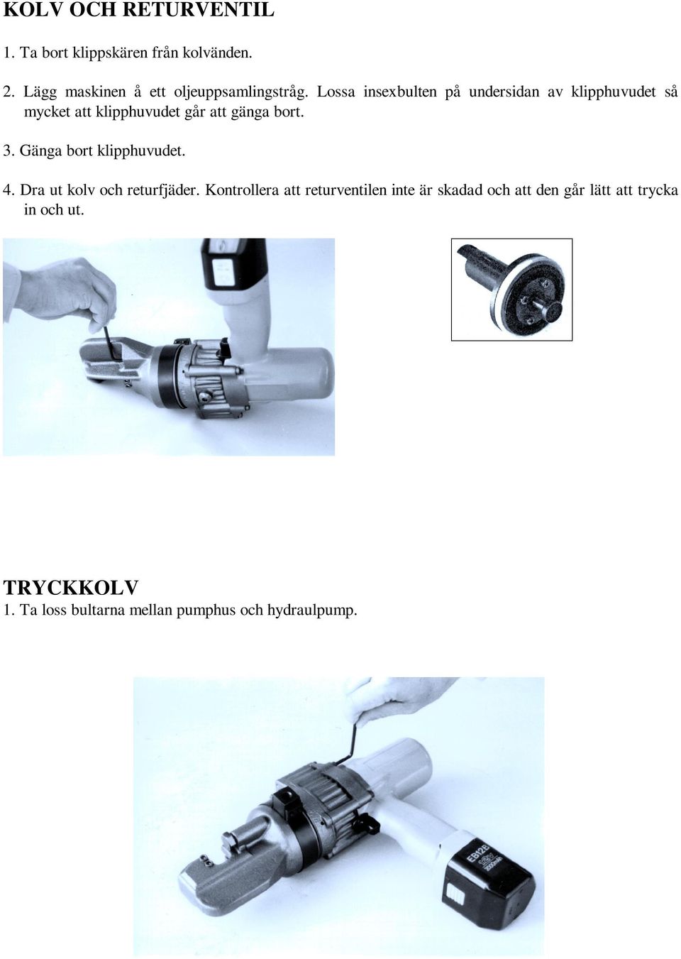 Lossa insexbulten på undersidan av klipphuvudet så mycket att klipphuvudet går att gänga bort. 3.