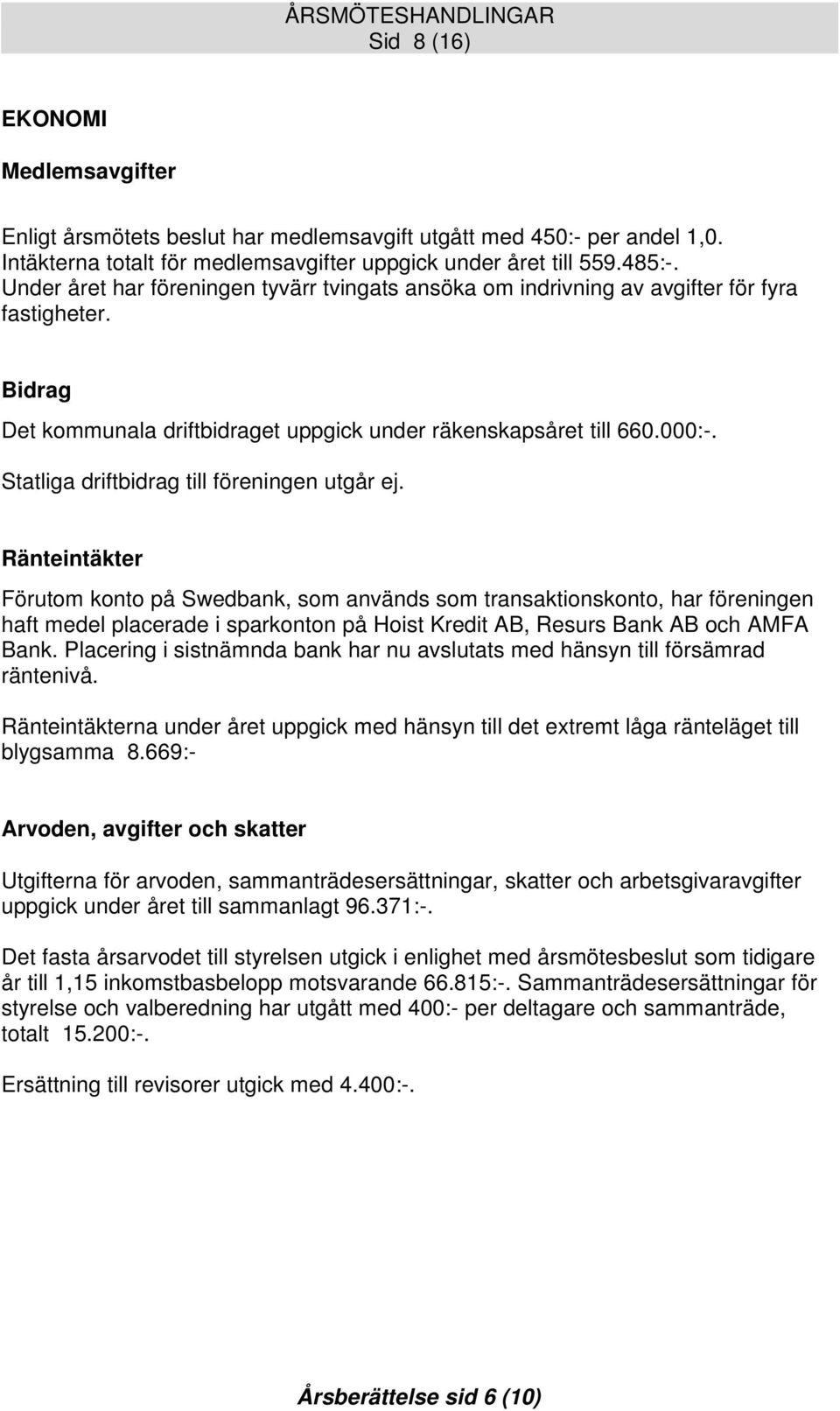 Statliga driftbidrag till föreningen utgår ej.