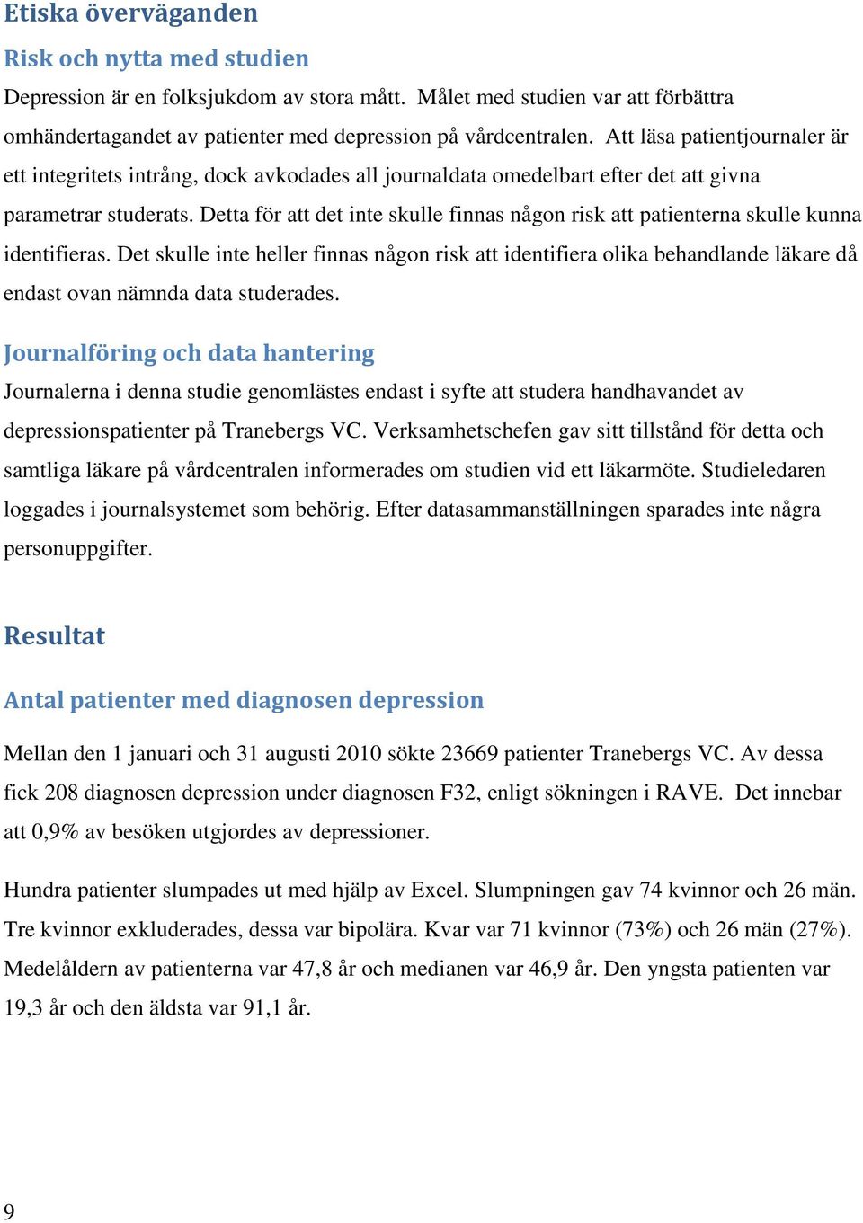 Detta för att det inte skulle finnas någon risk att patienterna skulle kunna identifieras.