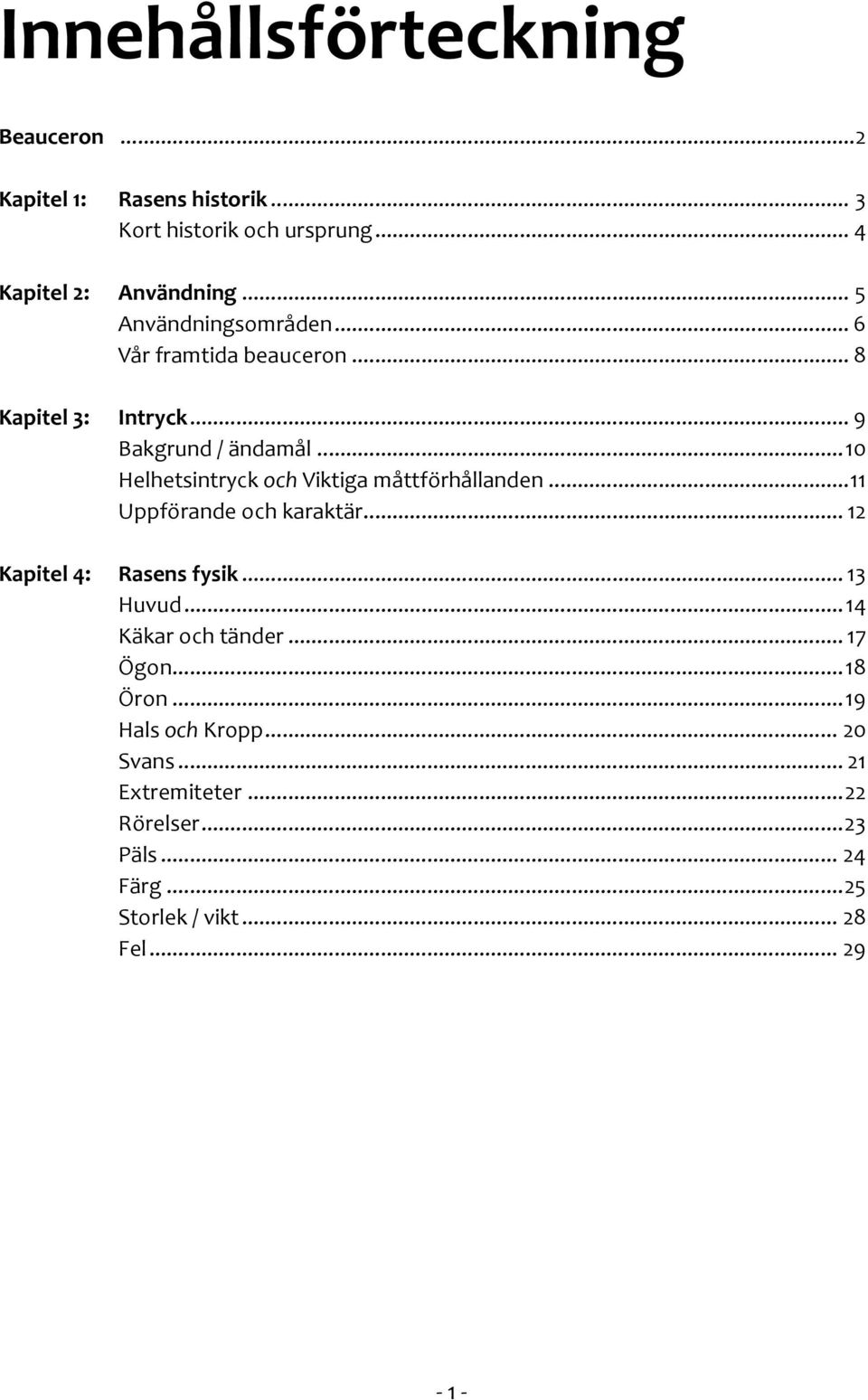 ..10 Helhetsintryck och Viktiga måttförhållanden...11 Uppförande och karaktär... 12 Kapitel 4: Rasens fysik... 13 Huvud.