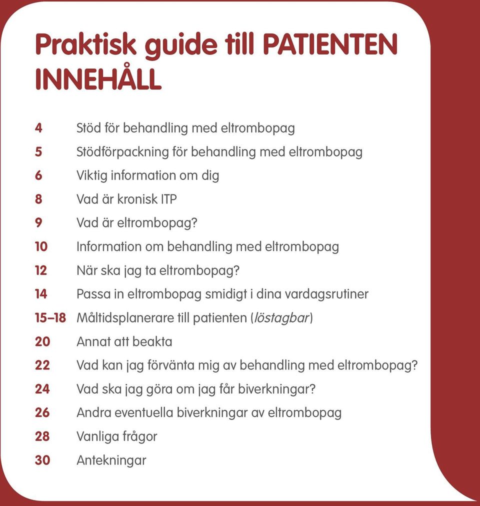 14 Passa in eltrombopag smidigt i dina vardagsrutiner 15 18 Måltidsplanerare till patienten (löstagbar) 20 Annat att beakta 22 Vad kan jag