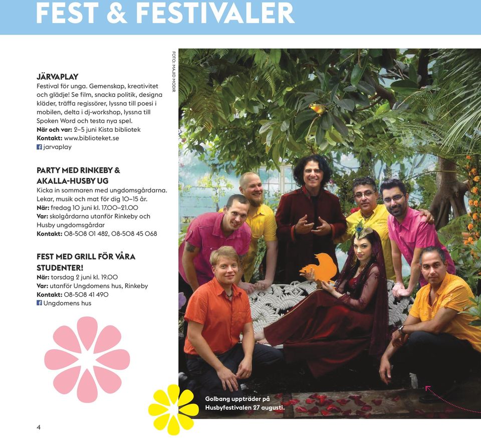 När och var: 2 5 juni Kista bibliotek Kontakt: www.biblioteket.se jarvaplay FOTO: MAJID MODIR PARTY MED RINKEBY & AKALLA-HUSBY UG Kicka in sommaren med ungdomsgårdarna.