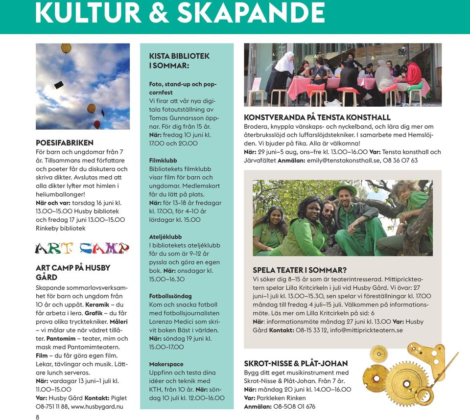 00 Husby bibliotek och fredag 17 juni 13.00 15.00 Rinkeby bibliotek ART CAMP PÅ HUSBY GÅRD Skapande sommarlovsverksamhet för barn och ungdom från 10 år och uppåt. Keramik du får arbeta i lera.