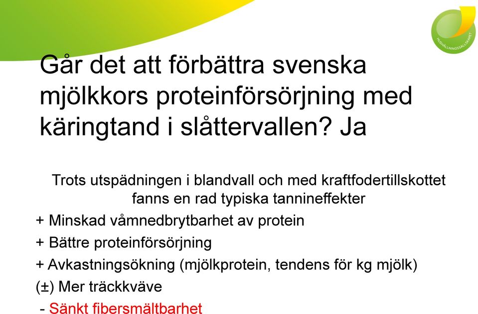 tannineffekter + Minskad våmnedbrytbarhet av protein + Bättre proteinförsörjning +