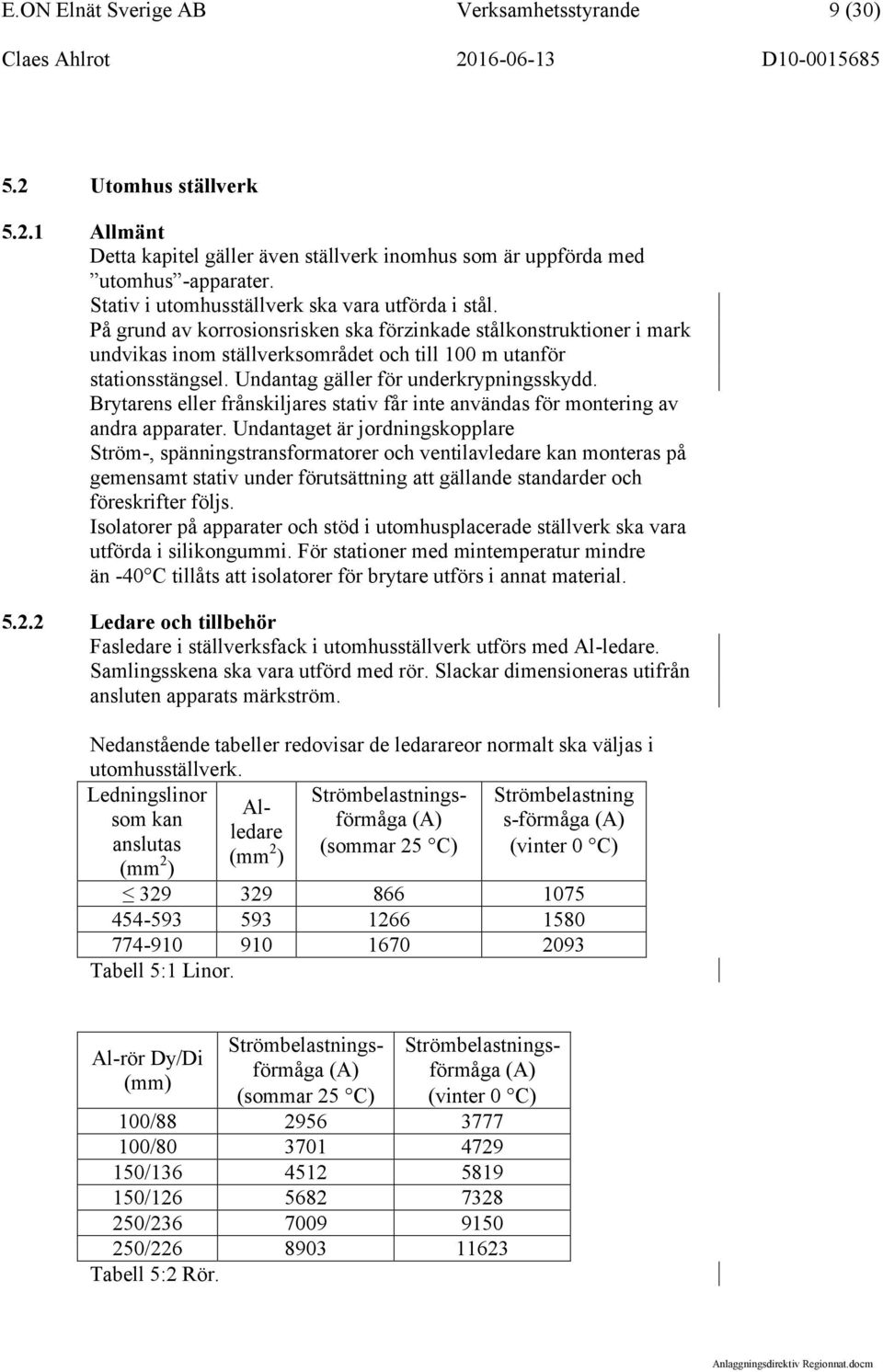 Undantag gäller för underkrypningsskydd. Brytarens eller frånskiljares stativ får inte användas för montering av andra apparater.