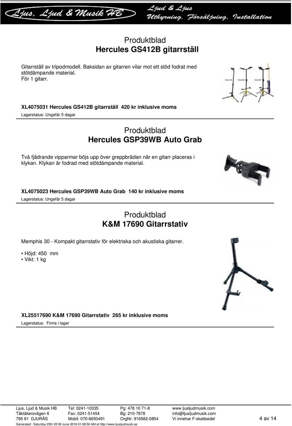 placeras i klykan. Klykan är fodrad med stötdämpande material.