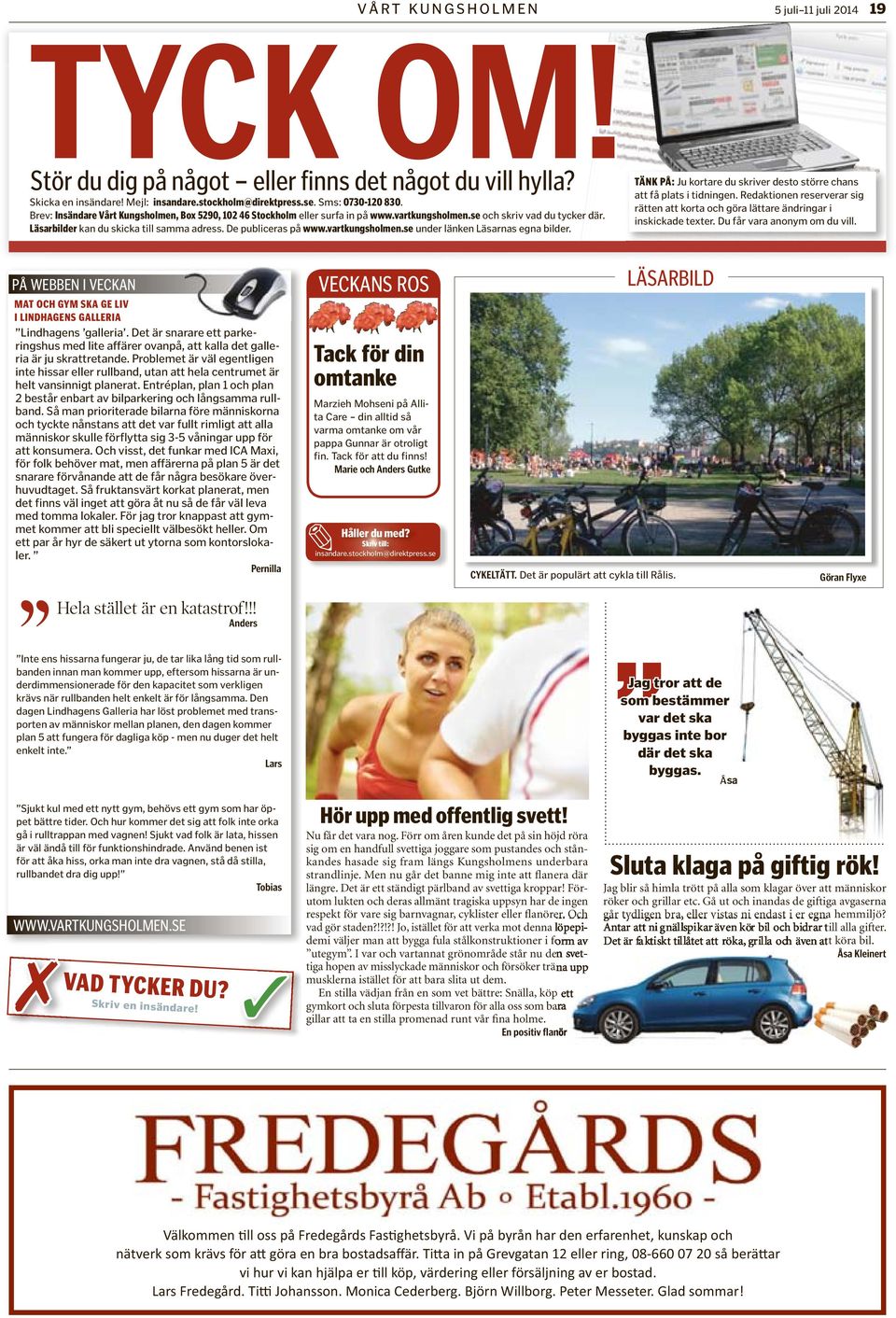 vartkungsholmen.se under länken Läsarnas egna bilder. VÅRT KUNGSHOLMEN 5 juli 11 juli 2014 19 PÅ: Ju kortare du skriver desto större chans att få plats i tidningen.