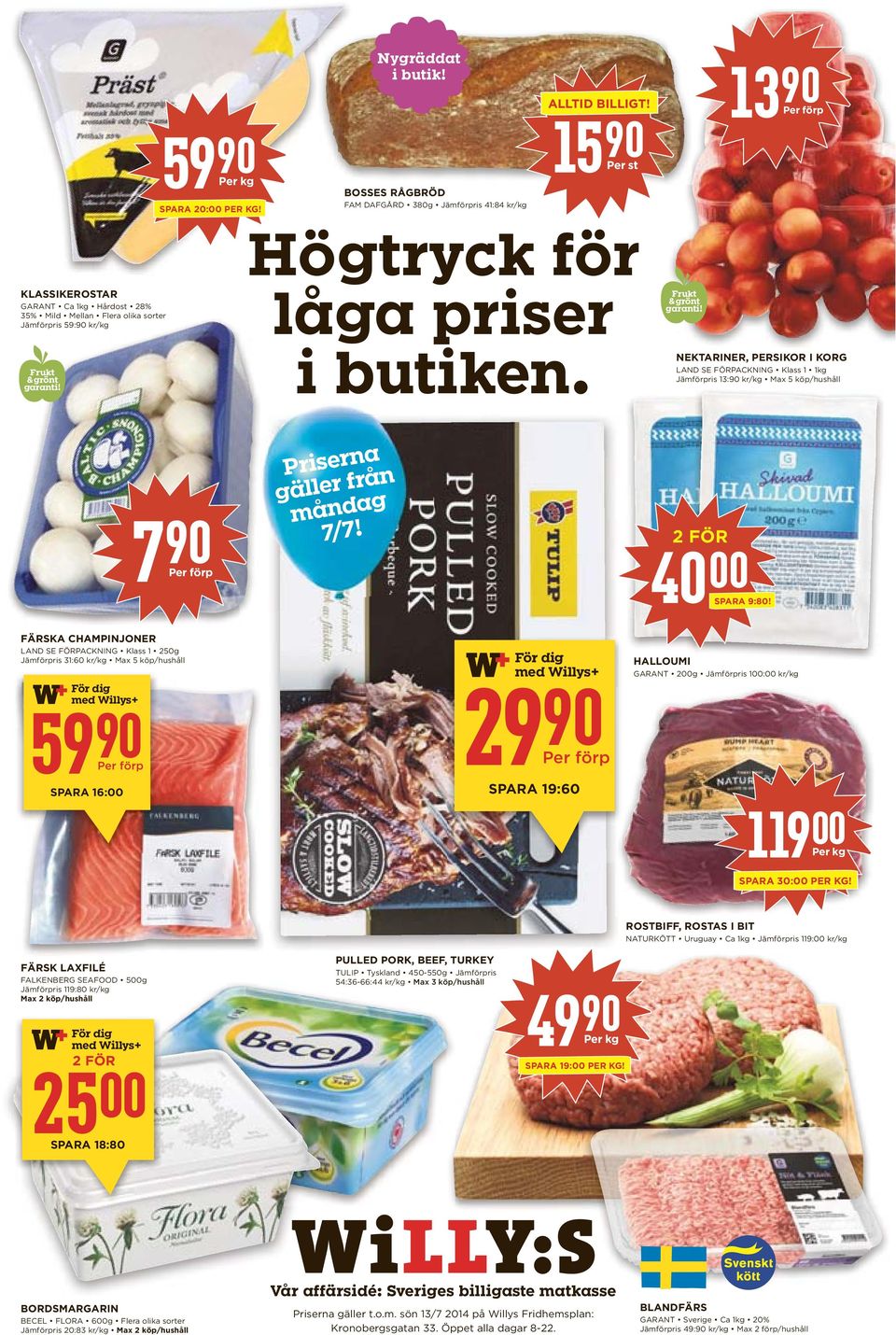 Frukt & grönt garanti! NEKTARINER, PERSIKOR I KORG LAND SE FÖRPACKNING Klass 1 1kg Jämförpris 13:90 kr/kg Max 5 köp/hushåll 7 90 Per förp Priserna gäller från måndag 7/7! 2 FÖR 40 00 SPARA 9:80!