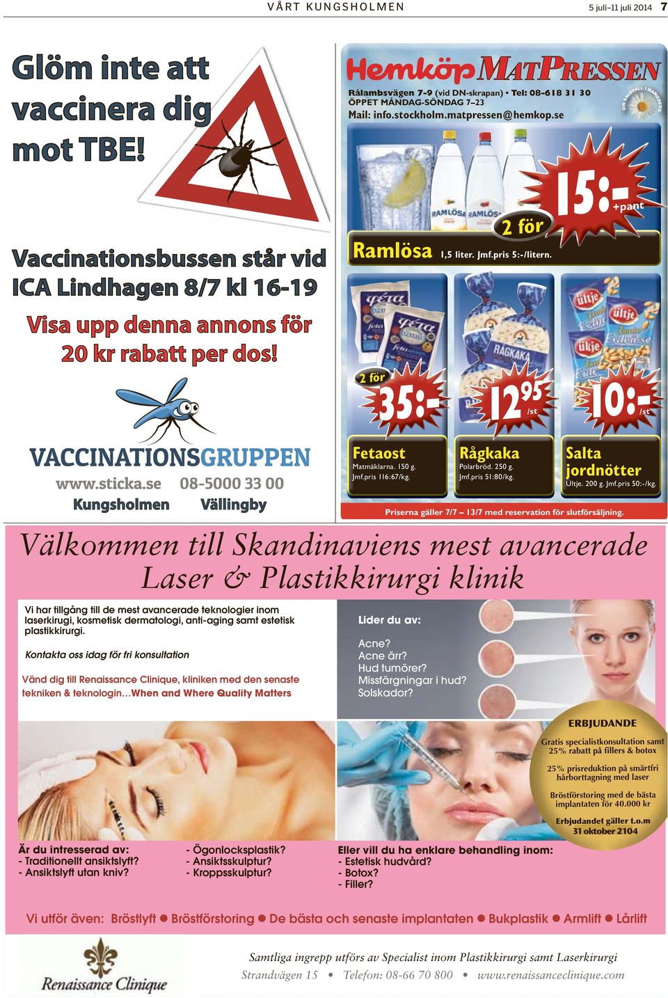 2 för 12 95 10:- 35:- 2 för 15:- +pant /st /st Kungsholmen Vällingby Fetaost Matmäklarna. 150 g. Jmf.pris 116:67/kg. Rågkaka Polarbröd. 250 g. Jmf.pris 51:80/kg. Salta jordnötter Ültje. 200 g. Jmf.pris 50:-/kg.