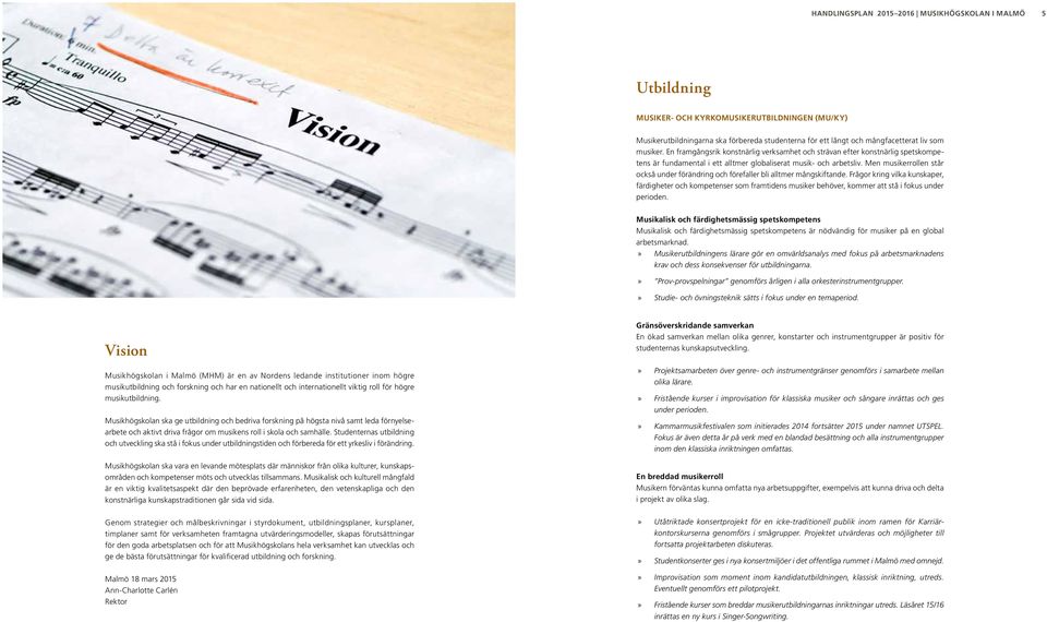 En framgångsrik konstnärlig verksamhet och strävan efter konstnärlig spetskompetens är fundamental i ett alltmer globaliserat musik- och arbetsliv.