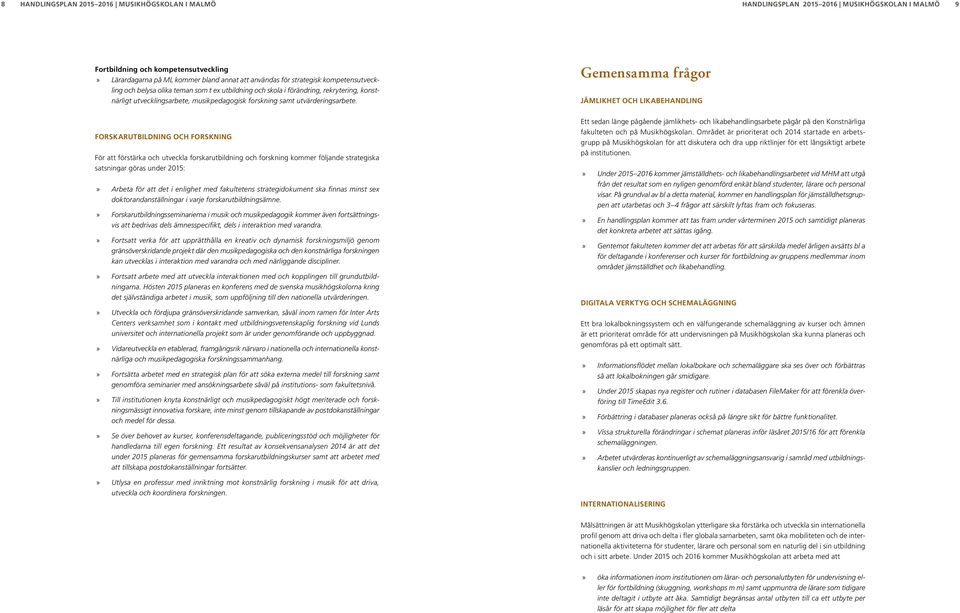 Gemensamma frågor JÄMLIKHET OCH LIKABEHANDLING FORSKARUTBILDNING OCH FORSKNING För att förstärka och utveckla forskarutbildning och forskning kommer följande strategiska satsningar göras under 2015: