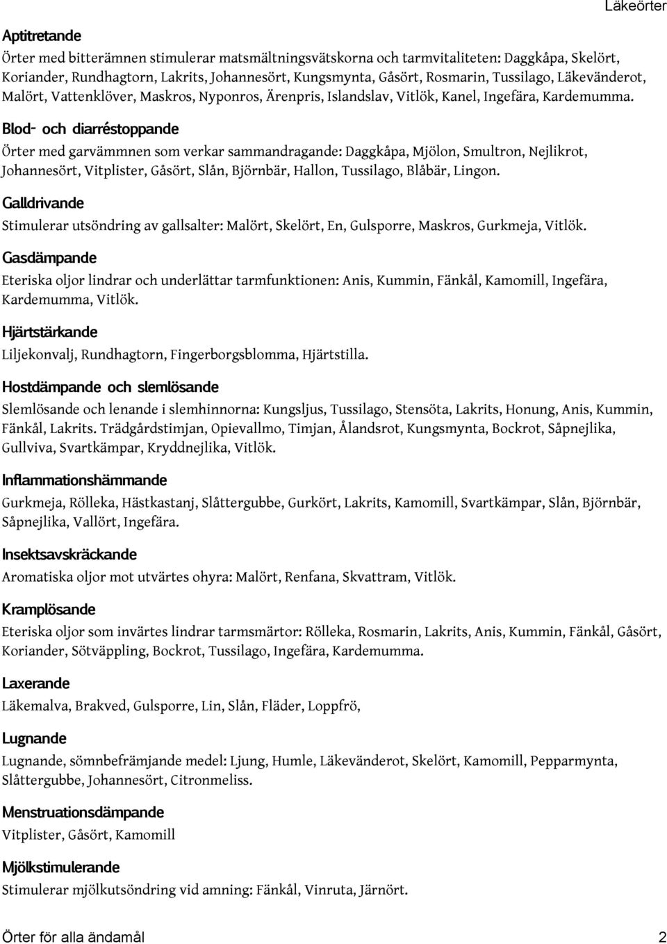 Blod- och diarréstoppande Örter med garvämmnen som verkar sammandragande: Daggkåpa, Mjölon, Smultron, Nejlikrot, Johannesört, Vitplister, Gåsört, Slån, Björnbär, Hallon, Tussilago, Blåbär, Lingon.