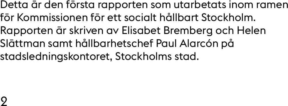 Rapporten är skriven av Elisabet Bremberg och Helen Slättman