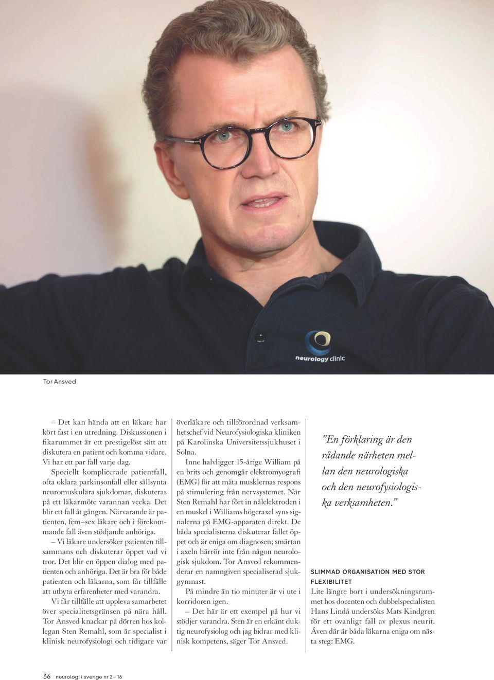 Det blir ett fall åt gången. Närvarande är patienten, fem sex läkare och i förekommande fall även stödjande anhöriga. Vi läkare undersöker patienten tillsammans och diskuterar öppet vad vi tror.