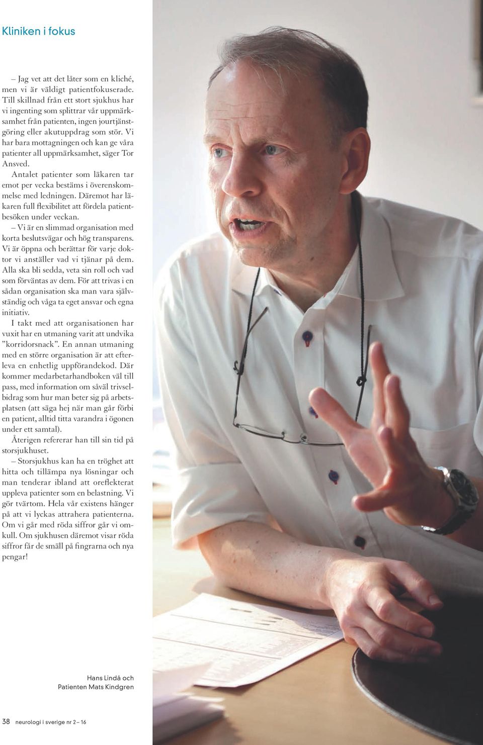 Vi har bara mottagningen och kan ge våra patienter all uppmärksamhet, säger Tor Ansved. Antalet patienter som läkaren tar emot per vecka bestäms i överenskommelse med ledningen.