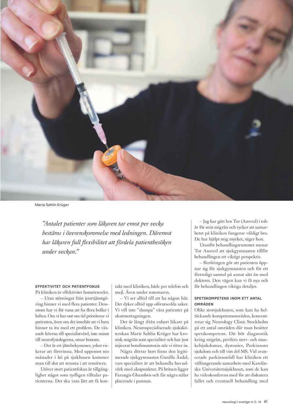 Om vi har ont om tid prioriterar vi patienten, även om det innebär att vi bara hinner ta itu med ett problem. De växande köerna till specialistvård, inte minst till neurofysiologerna, oroar honom.